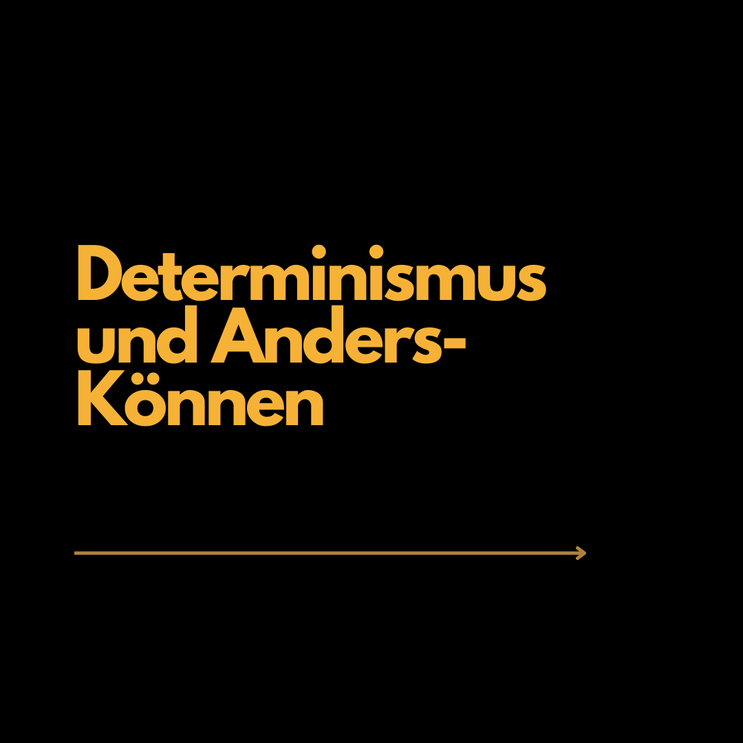 Determinismus und Anders-Können.