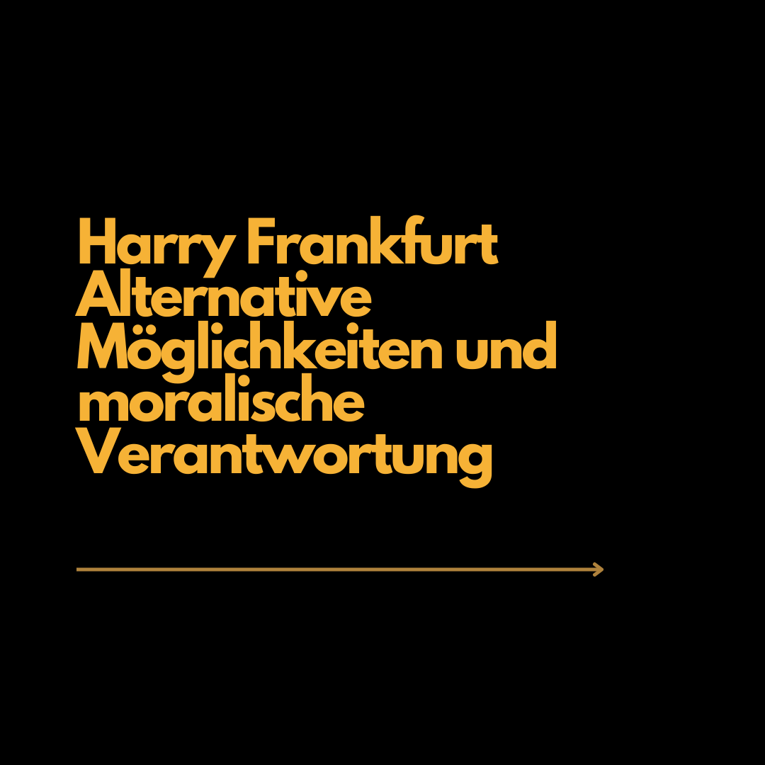 Harry Frankfurt. Alternative Möglichkeiten und moralische Verantwortung.