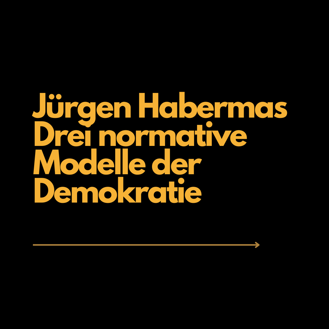 Jürgen Habermas. Drei normative Modelle der Demokratie.