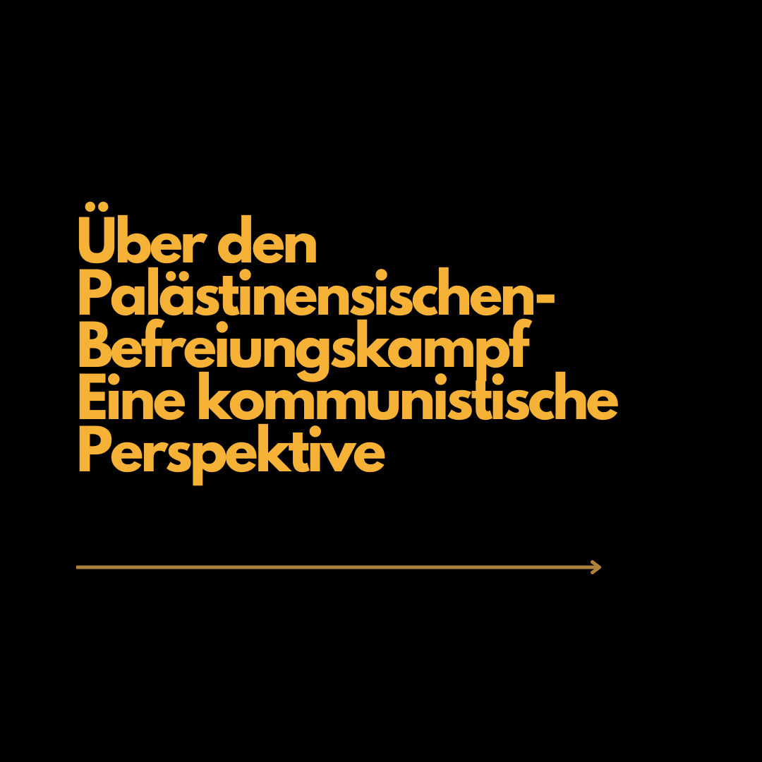 Über den Palästinensischen-Befreiungskampf. Eine kommunistische Perspektive.