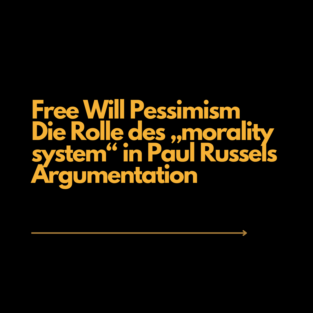 Free Will Pessimism. Die Rolle des „morality system“ in Paul Russels Argumentation.