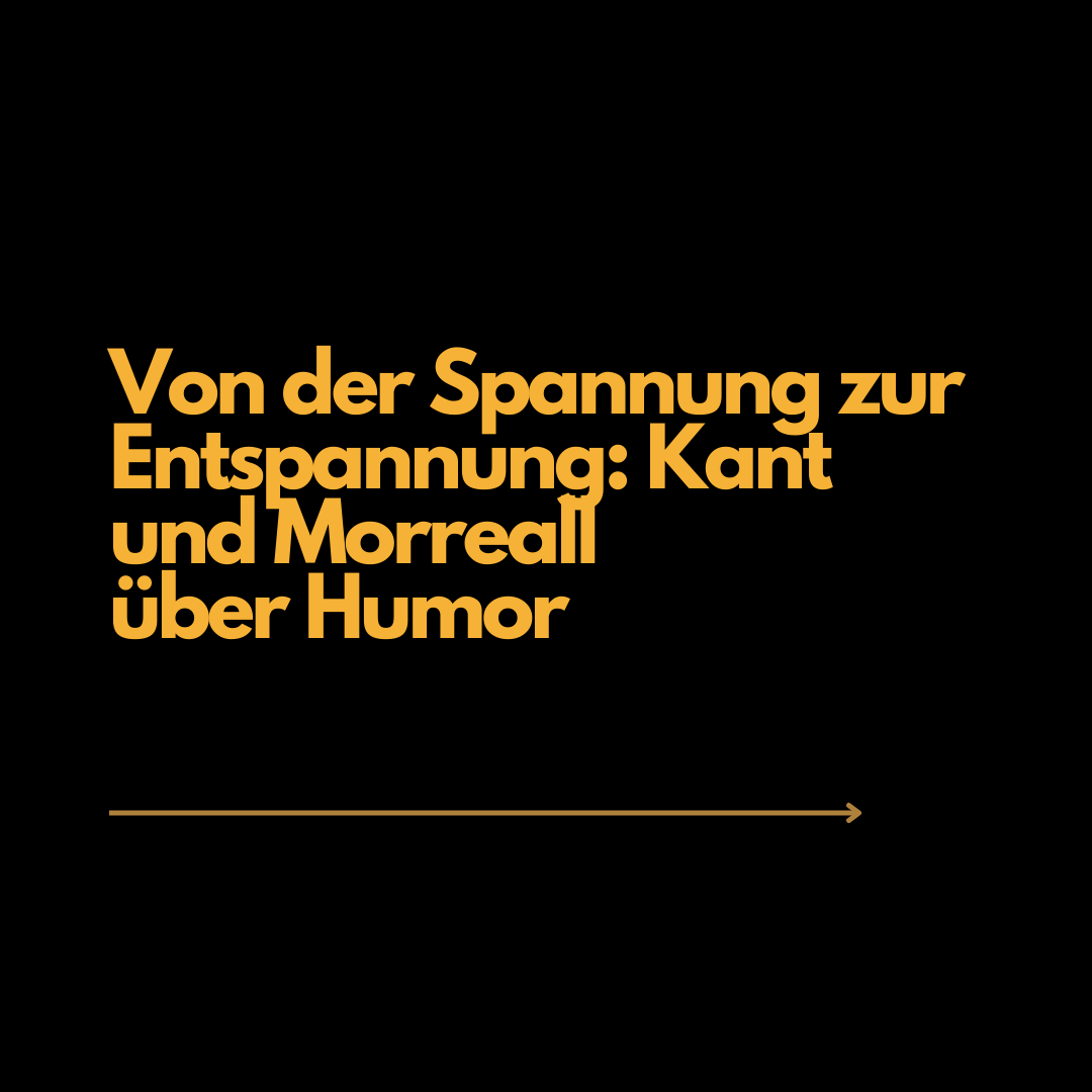 Von der Spannung zur Entspannung: Kant und Morreall über Humor.