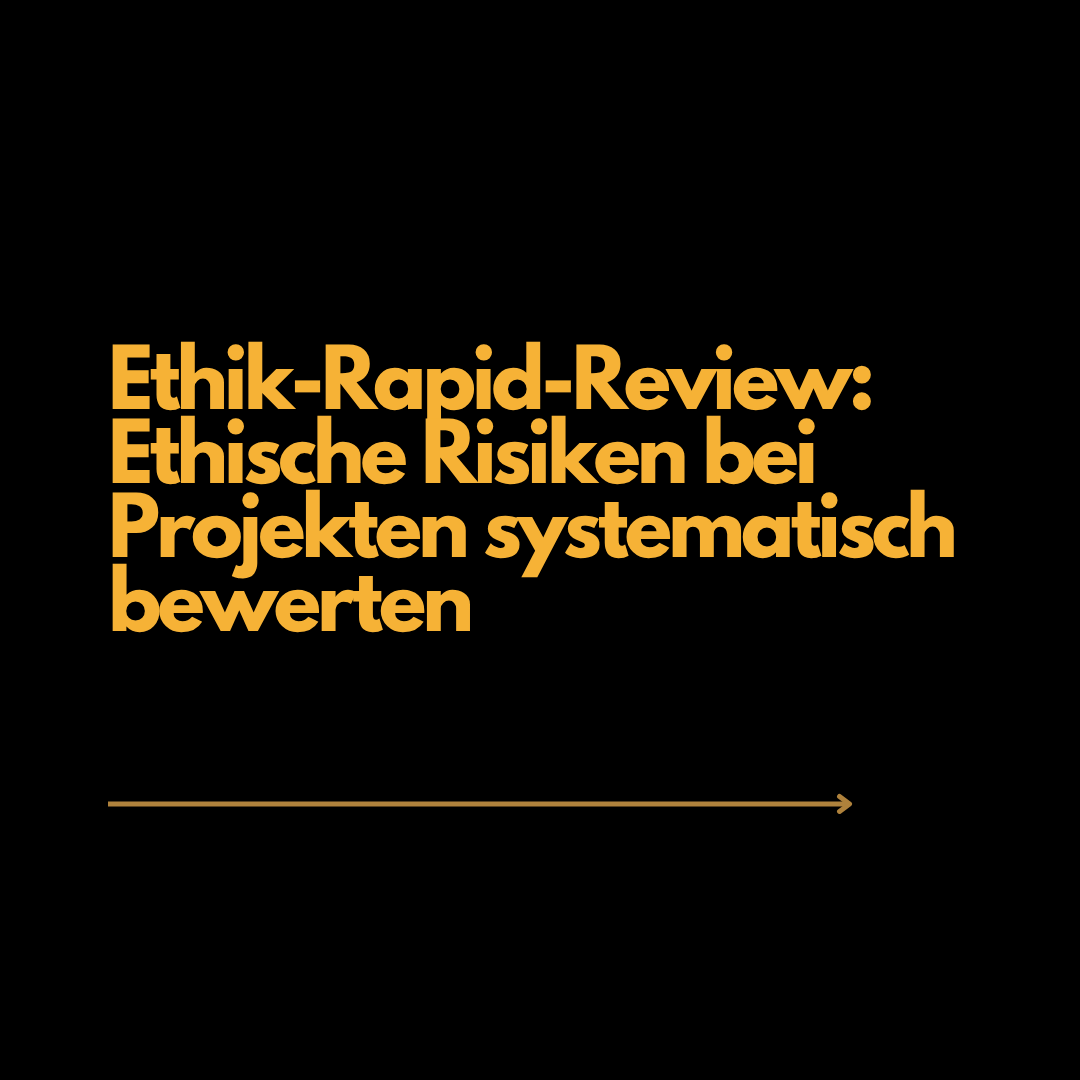 Neu: Ethik-Rapid-Review – Ethische Risiken bei Projekten systematisch bewerten